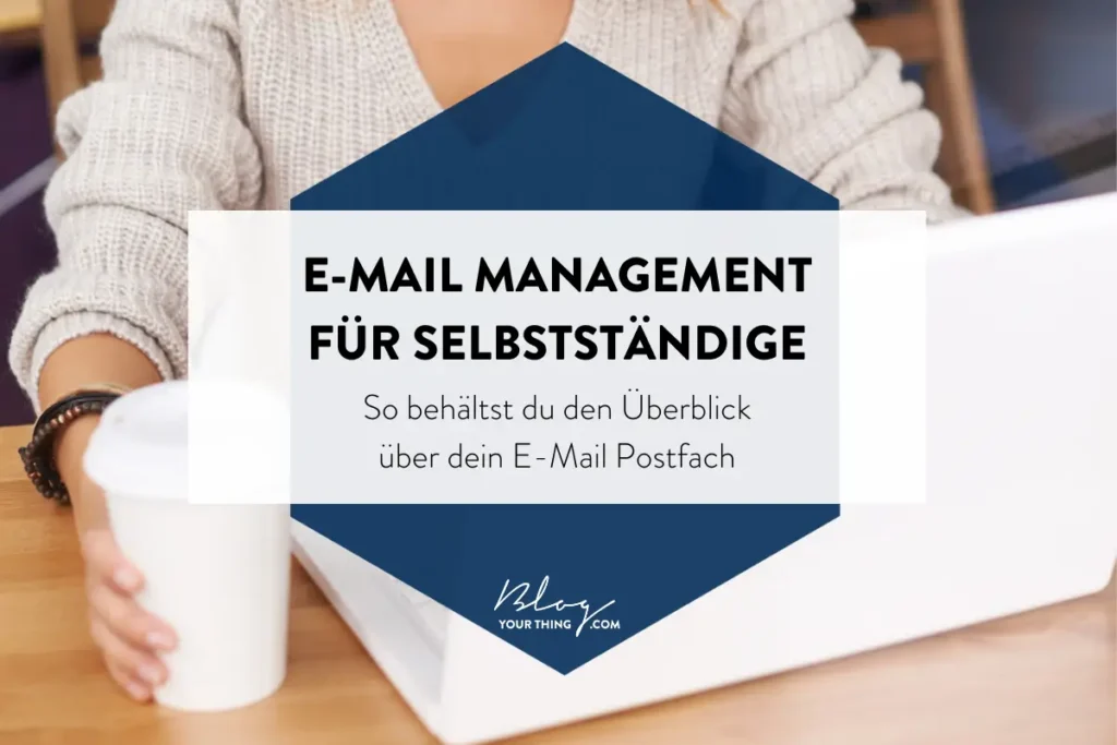 E-Mail Management für Selbstständige: So behältst du die Kontrolle über dein E-Mail Postfach